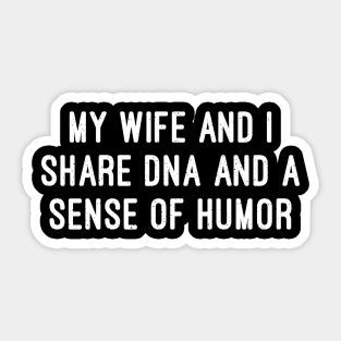 My Wife and I Share DNA and a Sense of Humor Sticker